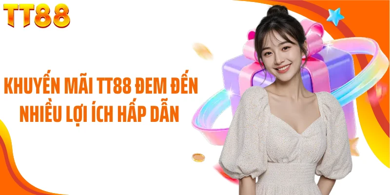 Khuyến mãi TT88 đem đến nhiều lợi ích hấp dẫn 