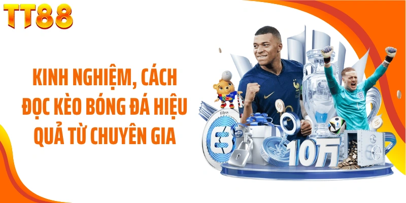 Kinh nghiệm, cách đọc kèo bóng đá hiệu quả từ chuyên gia
