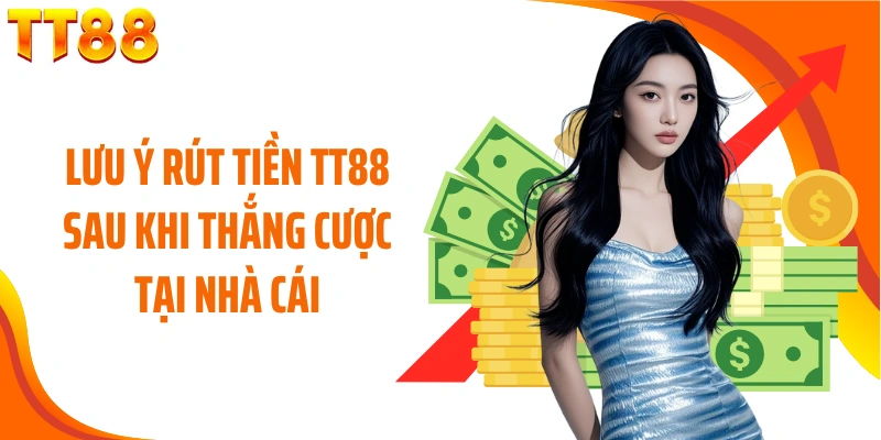 Lưu ý rút tiền TT88 sau khi thắng cược tại nhà cái