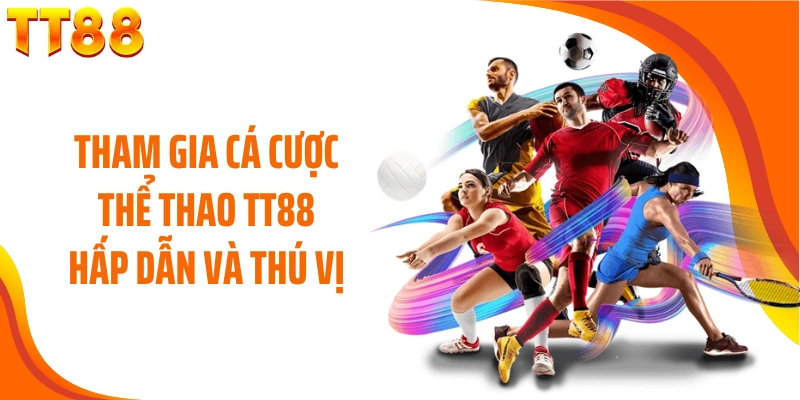 Tham gia cá cược thể thao TT88 hấp dẫn và thú vị