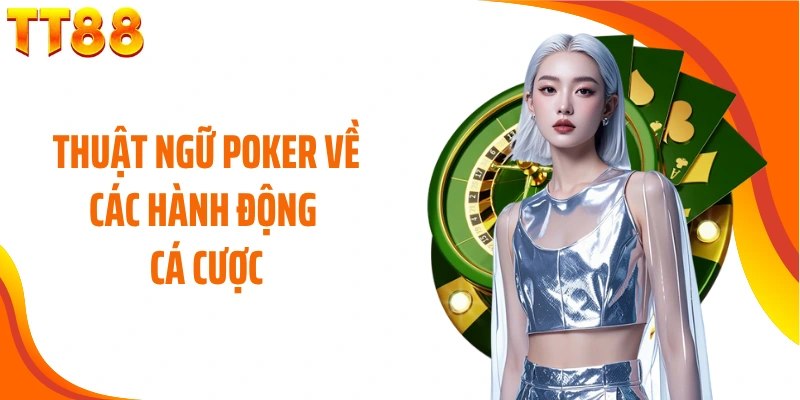 Thuật ngữ Poker về các hành động cá cược