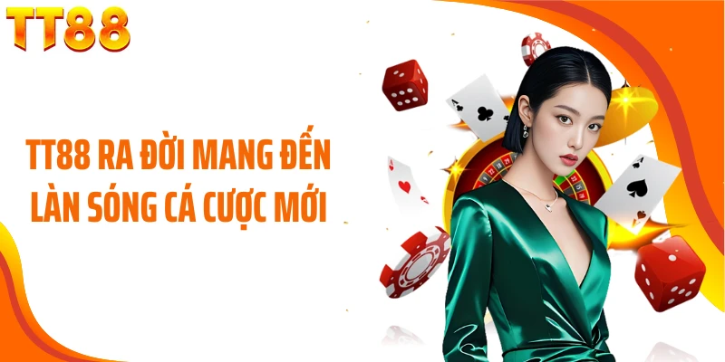 TT88 ra đời mang đến làn sóng cá cược mới