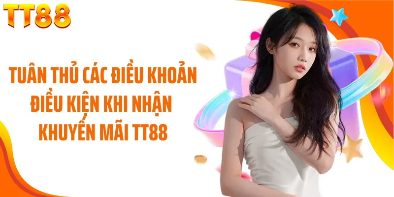 Tuân thủ các điều khoản điều kiện khi nhận khuyến mãi TT88